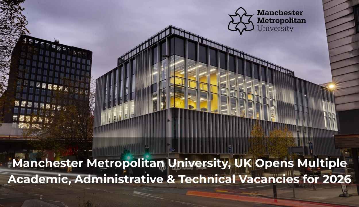 Manchester Metropolitan University, UK Opens Multiple Academic, Administrative & Technical Vacancies for 2026