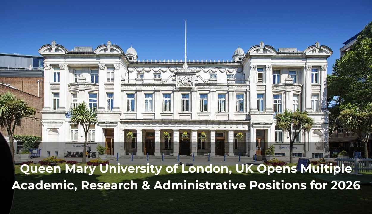 Queen Mary University of London, UK Opens Multiple Academic, Research & Administrative Positions for 2026