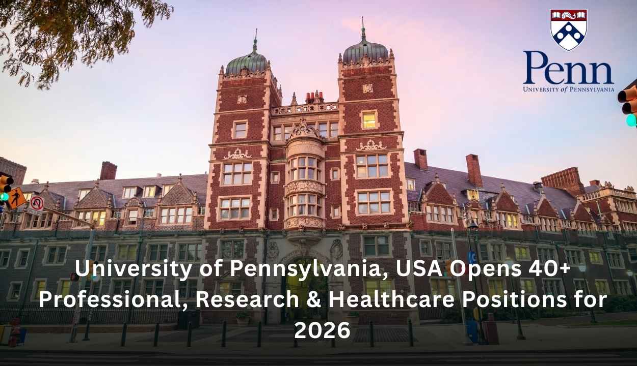 University of Pennsylvania, USA Opens 40+ Professional, Research & Healthcare Positions for 2026